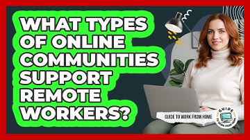 What Types Of Online Communities Support Remote Workers?