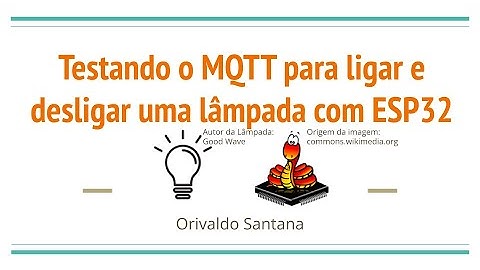 Testando o MQTT para ligar e desligar uma lâmpada com ESP32
