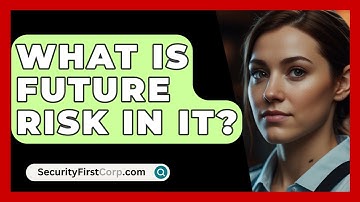 What Is Future Risk In IT? - SecurityFirstCorp.com