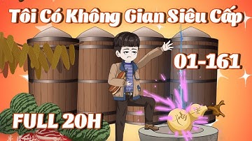 Full 20H | Tôi Có Không Gian Siêu Cấp - Tập 1 - 161 | Tiểu Kê Vietsub