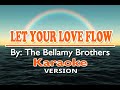 LET YOUR LOVE FLOW - The Bellamy Brothers ( KARAOKE Version )