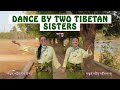 Tibetan dance by two sisters  tenzin rigdol ft tenzin zompa