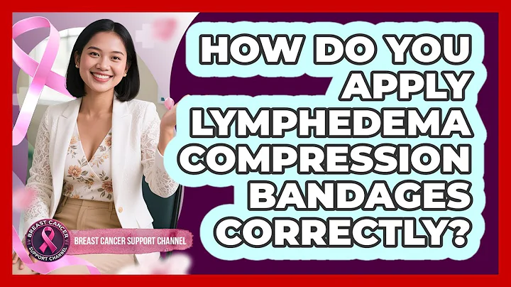 How Do You Apply Lymphedema Compression Bandages Correctly?
