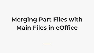 Merging Part Files with Main Files in eOffice