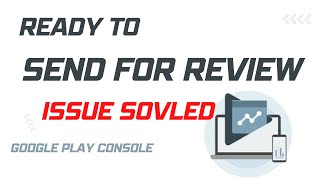 Ready to send for review issue solved. Google play console