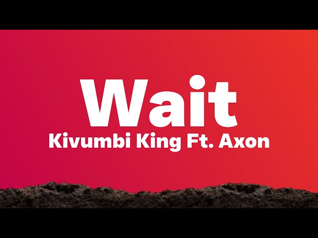 Kivumbi King - Wait (Lyrics) Ft. Axon | Icyampa amahirwe tukibera inshuti Tiktok Song class=