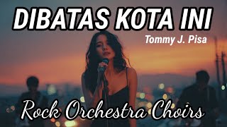 Dibatas Kota Ini  Tommy J Pisa  Rock Orchestra Epic Version   Emosi