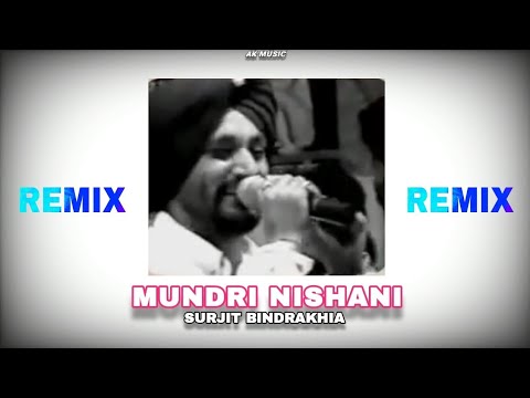 MUNDRI NISHANI Song Remix  Surjit Bindrakhia  AK MUSIC  Punjabi song 