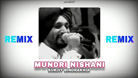 MUNDRI NISHANI Song Remix | Surjit Bindrakhia | AK MUSIC | Punjabi song |