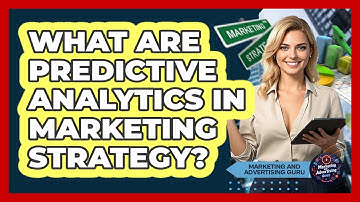 What Are Predictive Analytics In Marketing Strategy? - Marketing and Advertising Guru