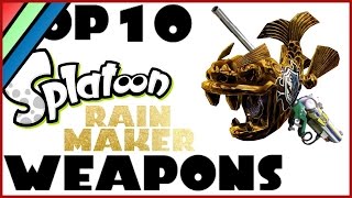TOP 10 SPLATOON WEAPONS! Rainmaker Mode!