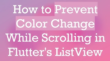 How to Prevent Color Change While Scrolling in Flutter