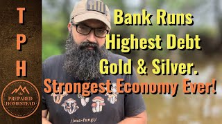 Bank Runs - Highest Debt - Gold & Silver. Strongest Economy Ever