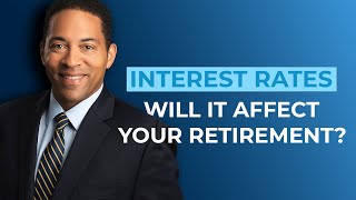 Should INTEREST RATES affect the timing of your retirement?