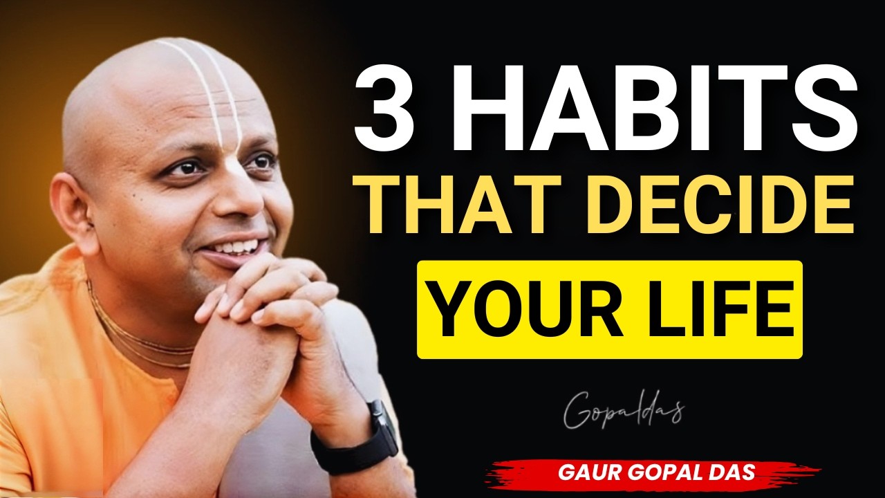 3 habits that decide your life your everything | gohar gopal das