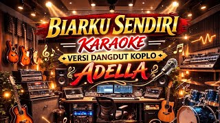 BIARKU SENDIRI - KARAOKE - VERSI DANGDUT KOPLO ADELLA 