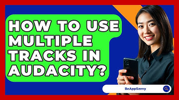How To Use Multiple Tracks In Audacity? - Be App Savvy