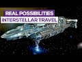 Real Possibilities For Interstellar Travel!