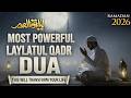 Laylatul Qadr Special Dua | (LISTEN NOW) | Powerful Prayer for Mercy &amp; Forgiveness (RAMADAN 2026)