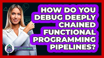 How Do You Debug Deeply Chained Functional Programming Pipelines? - Next LVL Programming