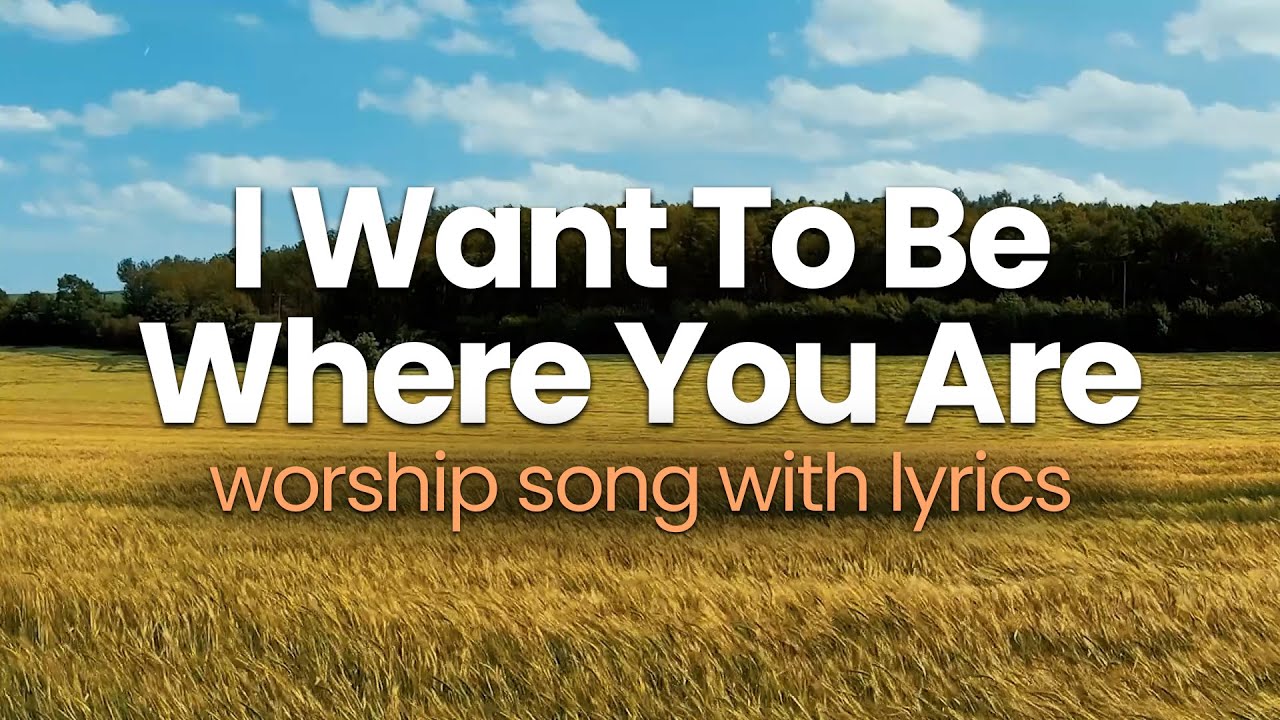 I Want To Be Where You Are with Lyrics - Don Moen Acordes - Chordify