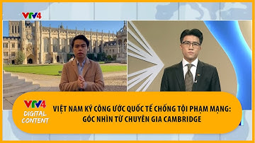 Việt Nam ký Công ước quốc tế chống tội phạm mạng: Góc nhìn từ chuyên gia Cambridge | VTV4
