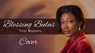 THIS COVER OF YOUR MAJESTY BY BLESSING BULUS WILL TAKE YOU INTO HIS THRONE ROOM🔥🔥🔥🔥🔥