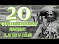 20 CURIOSIDADES SOBRE LAMPIÃO