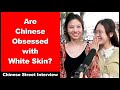 Are chinese obsessed with white skin  chinese street interview  intermediate chinese