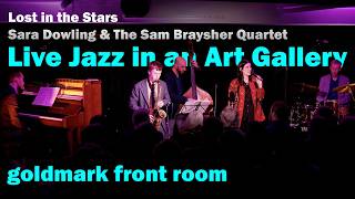 LIVE JAZZ FROM GOLDMARK GALLERY "Lost in the Stars" by Sara Dowling &amp; The Sam Braysher Quartet