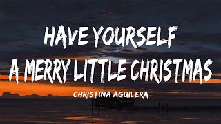 Christina Aguilera - Have Yourself A Merry Little Christmas (lyrics)