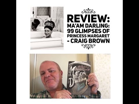 REVIEW: MA’AM DARLING: 99 GLIMPSES OF PRINCESS MARGARET - CRAIG BROWN