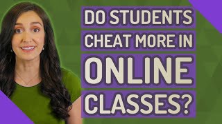 Do students cheat more in online classes?