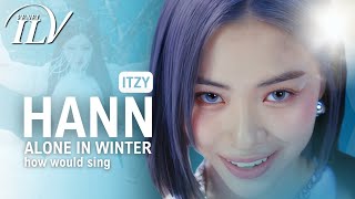 How Would ITZY sing HANN (Alone in winter) by (G)I-DLE | Color Coded Lyrics + Line Distribution