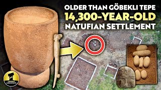3,000 Years OLDER Than Göbekli Tepe: 14,300-Year-Old Major Natufian Settlement