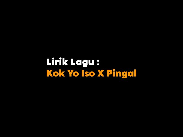 Lirik Lagu 🎧 || Kok Yo Iso X Pingal class=