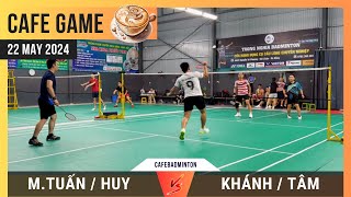 Cafe Game (22 May 2024) | Minh Tuan / Huy vs Khanh / Tam