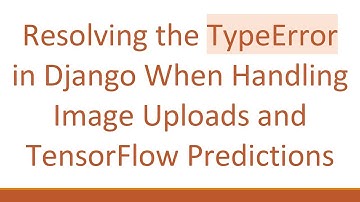 Resolving the TypeError in Django When Handling Image Uploads and TensorFlow Predictions