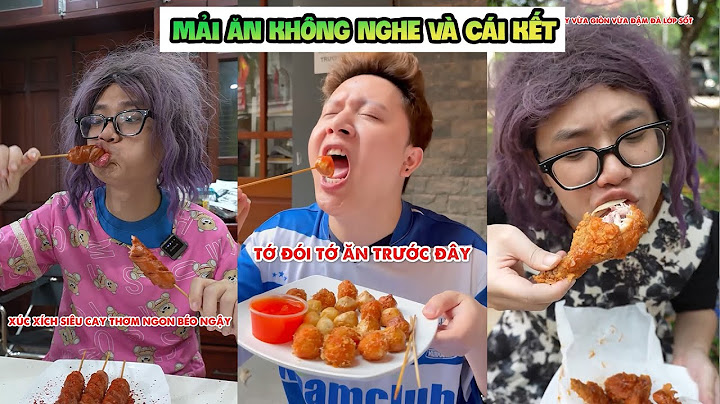 Mải Ăn Cá Viên Chiên, Gà Rán, Mì Ý...Mà Không Nghe !!!