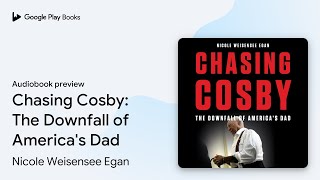 Chasing Cosby: The Downfall of America's Dad by Nicole Weisensee Egan · Audiobook preview