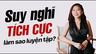 Làm sao để bắt đầu SUY NGHĨ TÍCH CỰC? | PTBT - Nhi Le