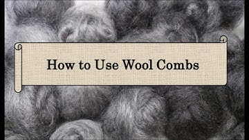 How to Use Wool Combs