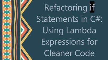 Refactoring if Statements in C# : Using Lambda Expressions for Cleaner Code