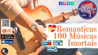 As 100 melhores musicas romanticas imortais