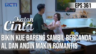 IKATAN CINTA - Makin Romantis!! AL Dan Andin Bikin Kue Bareng Sambil Bercanda