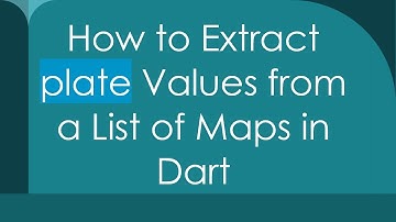 How to Extract plate Values from a List of Maps in Dart