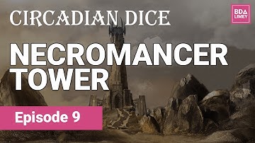 Necromancer Tower | Circadian Dice | Episode 9