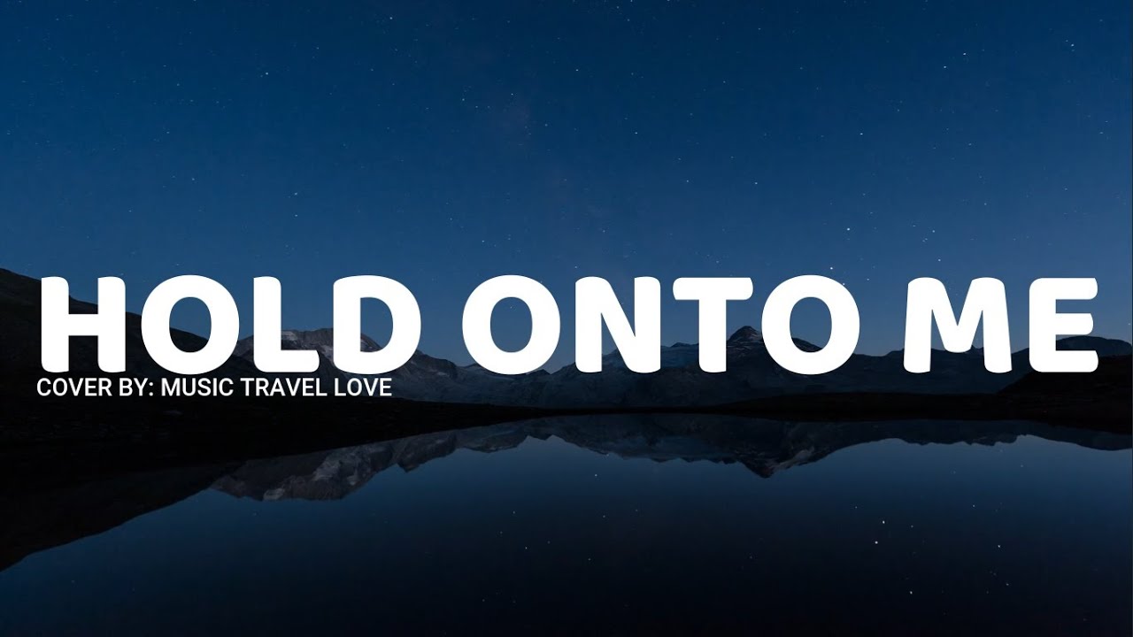 music travel love hold onto me videos