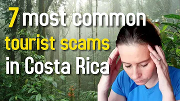 Costa Rica Tourist Scams - 7 Most Common Tourist Scams To Avoid When Visiting Costa Rica