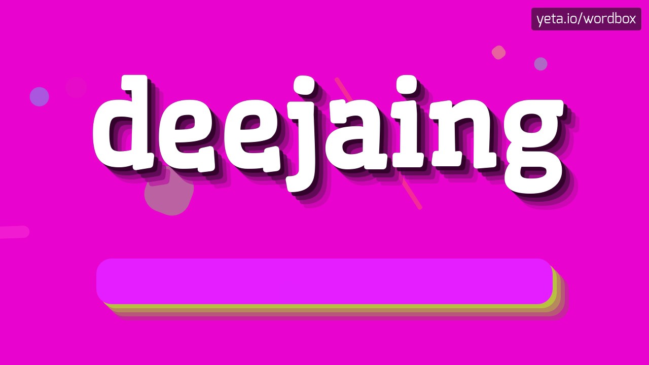 DEEJAING - HOW TO PRONOUNCE IT!?